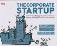 The corporate startup : formula sukses perusahaan mapan mengembangkan ekosistem inovasi