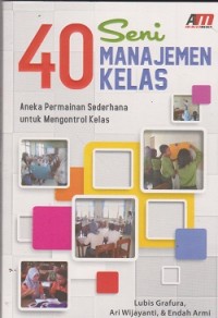 40 seni manajemen kelas : aneka permanan sederhana untuk mengontrol kelas