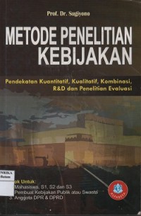 Metode penelitian kebijakan: pendekatan kuantitatif, kualitatif, kombinasi,R&D dan penelitian evaluasi