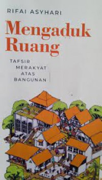 Mengaduk Ruang :Tafsir Merakyat Atas Bangunan