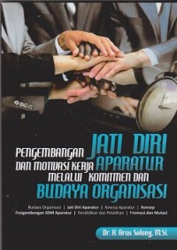 Pengembangan jati diri dan motivasi kerja aparatur melalui komitmen dan budaya organisasi