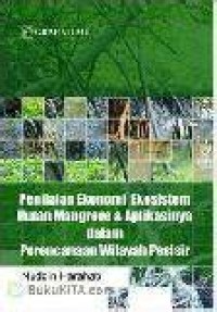 Image of Penilaian Ekonomi Ekosistem Hutan Mangrove Dan Aplikasinya Dalam Perencanaan Wilayah Pesisir