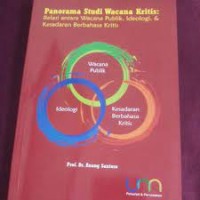 Image of Panorama Studi Wacana Kritis: Relasi Antara Wacana Publik, Ideologi, dan Kesadaran Berbahasa Kritis
