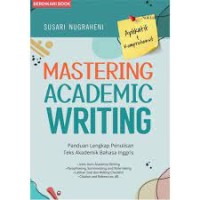 Image of Mastering Academic Writing: Panduan Lengkap Penulisan Teks Akademik Bahasa Inggris