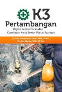 Image of K3 Pertambangan: Kajian Keselamatan dan Kesehatan Kerja Sektor Pertambangan