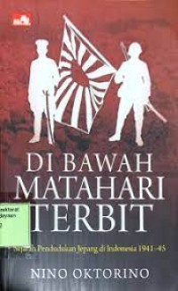 Image of Di Bawah Matahari Terbit: Sejarah Pendudukan Jepang Di Indonesia 1941-45
