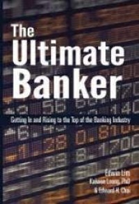 Image of The Ultimate Banker: Getting In And Rising To The Top Of The Banking Industry