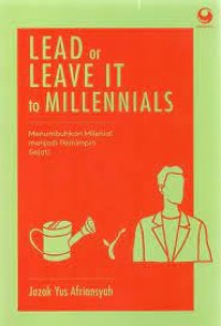Image of Lead Or Leave It to Millennials: Menumbuhkan Milenial Menjadi Pemimpin Sejati