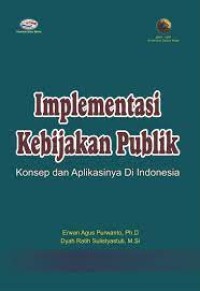 Image of Implementasi kebijakan publik: konsep dan aplikasinya di Indonesia