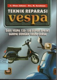 Image of Teknik reparasi vespa : dari vespa 125-150 super/sprint sampai dengan vespa corsa