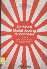 Image of Dominasi modal Jepang di Indonesia : telaah kritis atas dampak perjanjian kemitraan ekonomi (EPA) IndonesiaJepang