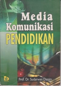 Image of Media komunikasi pendidikan : pelayanan profesional pembelajaran dan mutu hasil belajar