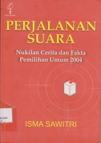 Image of Perjalanan suara : nukilan cerita dan fakta pemilihan umum 2004
