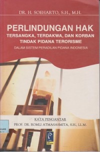 Image of Perlindungan hak tersangka,terdakwa,dan korban tindak pidana teroricme dalam sistem peradilan pidana indonesia