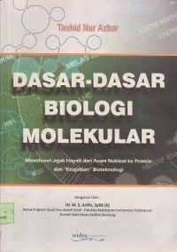 Image of Dasar-dasar biologi molekular : menelusuri jejak hayati dari asam nukleat ke protein dan keajaiban bioteknologi