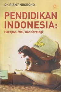 Image of Pendidikan Indonesia : harapan, visi, dan strategi