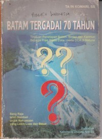 Image of Batam tergadai 70 tahun : tinjauan penetapan Batam, Bintan dan Karimun sebagai FTZ dan DCA di Natuna