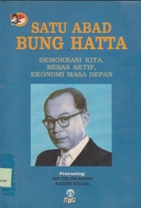 Image of Satu abad Bung Hatta : demokrasi kita, bebas aktif ekonomi masa depan
