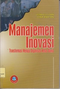 Image of Manajemen inovasi : transformasi menuju organisasi kelas dunia