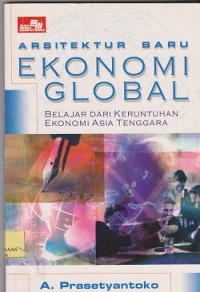 Image of Arsitektur baru ekonomi global : belajar dari keruntuhan ekonomi Asia Tenggara