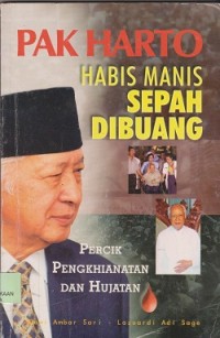 Image of Pak Harto : habis manis sepah dibuang, percik pengkhianatan dan hujatan