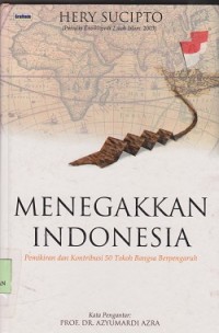Image of Menegakkan Indonesia : pemikiran dan kontribusi 50 tokoh bangsa berpengaruh