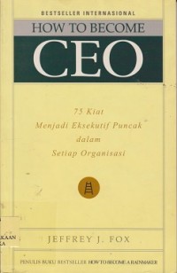 Image of How to become CEO : 75 kiat menjadi eksekutif puncak dalam setiap organisasi