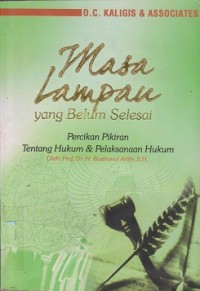 Image of Masa lampau yang belum selesai : percikan tentang hukum dan pelaksanaan hukum