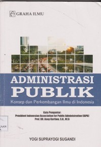Image of Administrasi publik : konsep dan perkembangan ilmu di Indonesia