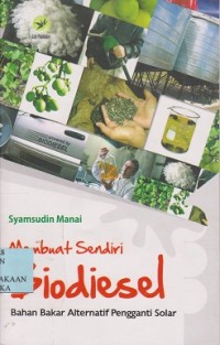 Image of Membuat sendiri biodiesel :bahan bakar alternatif pengganti solar
