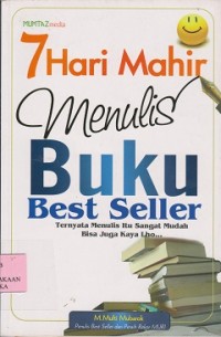 Image of 7 hari mahir menulis buku best seller : ternyata menulis itu sangat mudah bisa juga kaya lho...