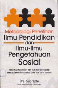 Image of Metodologi penelitian ilmu pendidikan dan ilmu-ilmu pengetahuan sosial : penelitian kuantitatif dan kualitatif dilengkapi dengan teknik pengolahan data tabel statistik