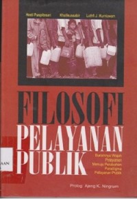 Image of Filosofi pelayanan publik : buramnya wajah pelayanan menuju perubahan paradigma pelayanan publik