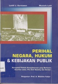 Image of Perihal negara, hukum & kebijakan publik : perspektif politik kesejahteraan yang berbasis kearifan lokal, pro civil society dan gender