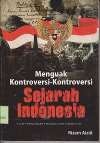 Image of Menguak kontroversi-kontroversi sejarah Indonesia G 30 S.Hindu Budha, masuknya Islam, Soekarno