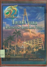 Image of 35 tahun Otorita Batam bercermin sejarah menyongsong Batam masa depan