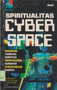 Image of Spiritualitas cyber space : bagaimana teknologi komputer mempengaruhi kehidupan keberagaman manusia