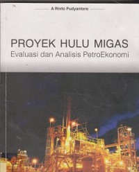 Image of Proyek hulu migas : evaluasi dan analisis petroekonomi