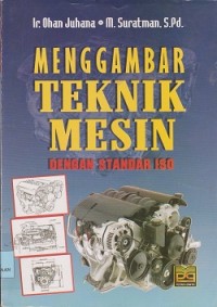 Image of Menggambar teknik mesin dengan standar ISO : untuk politeknik, perguruan inggi dan umum program studi teknik mesin/teknik industri