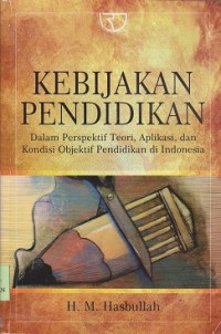 Image of Kebijakan pendidikan : dalam perspektif teori, aplikasi, dan kondisi objektif pendidikan di Indonesia