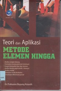 Image of Teori dan aplikasi metode elemen hingga : analisa rangka batang, formulasi energy potensial minimum, fungsi interpolasi dan tipe elemen, analisa benda pejal elastik 2 dimensi, analisa modal, formulasi residu berbobot, persamaan diferensial parsial