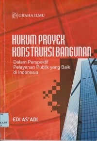 Image of Hukum proyek konstruksi bangunan : dalam perspektif pelayanan publik yang baik di Indonesia