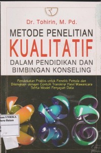 Image of Metode penelitian kualitatif dalam pendidikan dan bimbingan : pendekatan praktis untuk penelitian pemula dan dilengkapi dengan contoh transkrip hasil wawancara serta model penyajian data