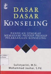 Image of Dasar-dasar konseling : panduan lengkap memahami prinsip-prinsip pelaksanaan konseling