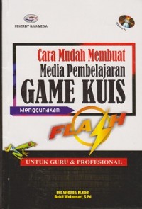 Image of Cara mudah membuat media pembelajaran game kuis menggunakan flash : untuk guru & profesional