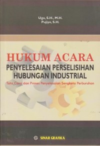 Image of Hukum acara penyelesaian perselisihan hubungan industrial : tata cara dan proses penyelesaian sengketa perburuhan