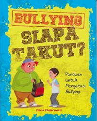 Image of Bullying siapa takut ? : panduan untuk mengatasi bullying