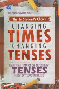 Image of The 1st student's choice changing times changing tenses : cara mudah memahami dan menggunakan tenses dengan banyak contoh praktis