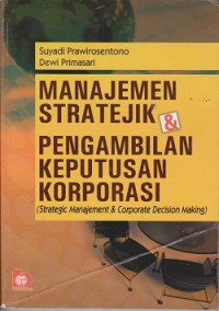 Image of Manajemen stratejik & pengambilan keputusan korporasi (strategic manajemen & corporate decision making)