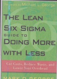 Image of The lean six sigma guide to doing more with less : cut costs, reduce waste, and lower your overhead